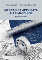 Meccanica applicata alle macchine. Esercizi svolti libro