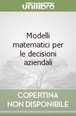 Modelli matematici per le decisioni aziendali