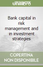 Bank capital in risk management and in investment strategies libro