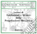 Lezioni di fondamenti e tecnica della progettazione meccanica libro