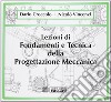 Lezioni di fondamenti e tecnica della progettazione meccanica libro