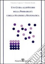 Una guida allo studio della probabilità e della statistica matematica libro