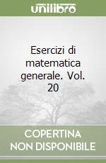 Esercizi di matematica generale. Vol. 20 libro