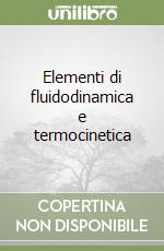 Elementi di fluidodinamica e termocinetica