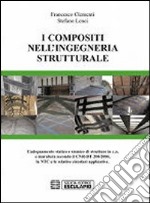 I compositi nell'ingegneria strutturale. L'adeguamento statico e sismico di strutture in c.a. e muratura secondo il CNR-DT 200/2004... libro