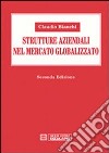 Strutture aziendali nel mercato globalizzato libro di Bianchi Claudio