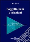 Soggetti beni e relazioni. lineamenti di teoria, etica, politica e diritto dell'economia libro