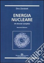 Energia nucleare. Un dossier completo libro