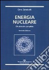 Energia nucleare. Un dossier completo libro di Zanobetti Dino