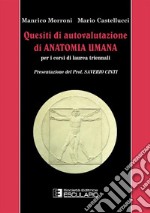 Quesiti di autovalutazione di anatomia umana. Per i corsi di laurea triennali libro