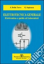 Elettrotecnica generale. Elettronica e guida ai laboratori libro