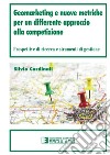 Geomarketing e nuove metriche per un differente approccio alla competizione. Prospettive di ricerca e strumenti di gestione libro