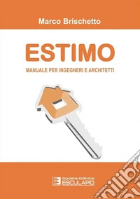 Estimo. Manuale per ingegneri e architetti