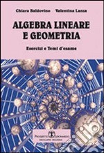 Algebra lineare e geometria. Esercizi e temi d'esame libro