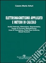 Elettromagnetismo applicato e metodi di calcolo. Analisi vettoriale, elettrostatica, magnetostatica, campo di corrente, elettrodinamica, linee di trasmissione... libro