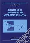 Esercitazioni di lavorazioni per deformazione plastica libro