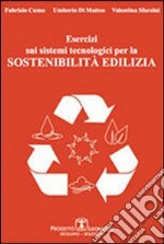 Esercizi sui sistemi tecnologici per la sostenibilità edilizia libro