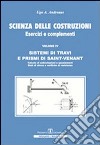 Scienza delle costruzioni. Sistemi di travi e prismi di Saint-Venant. Vol. 4: Esercizi e complementi libro