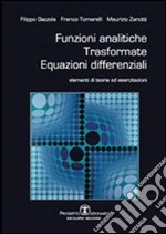 Funzioni analitiche, trasformate, equazioni differenziali. Elementi di teoria ed esercitazioni libro