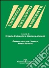 Energia sviluppo ambiente. Osservatorio per l'energia Mario Silvestri libro