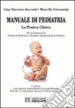 Manuale di pediatria. La pratica clinica: per la formazione di studenti di medicina e chirurgia e specializzandi in pediatria libro