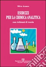 Esercizi per la chimica analitica. Con richiami di teoria libro