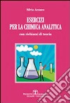 Esercizi per la chimica analitica. Con richiami di teoria libro