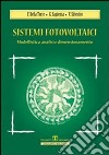 Sistemi fotovoltaici. Modellistica, analisi, dimensionamento libro