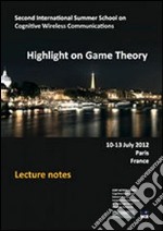 Highlight on game thepry. Second international summer school on cognitive wireless communications libro