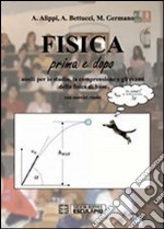 Fisica. Prima e dopo. Ausilio per lo studio, la comprensione e gli esame della fisifca di base con esercizi risolti