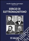 Esercizi di elettromagnetismo libro di Sparavigna Amelia C.