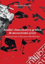 Analisi cinetostatica grafica di meccanismi piani. Applicazioni per la meccanica delle macchine libro