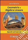 Geometria e algebra lineare. Quesiti ed esercizi libro di Petronio Carlo