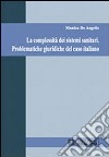 La complessità dei sistemi sanitari. Problematiche giuridiche del caso italiano libro di De Angelis Monica