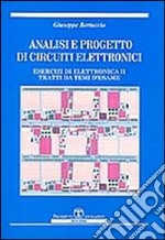 Analisi e progetto di circuiti elettronici. Esercizi di elettronica 2 tratti da temi d'esame libro