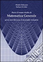 Prove d'esame risolte di matematica generale. Per il corso di Laurea in economia aziendale libro