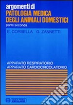 Patologia medica degli animali domestici. Apparato respiratorio e cardiocircolatorio libro