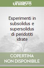 Esperimenti in subsolidus e supersolidus di peridotiti idrate libro