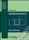 Esercizi di elettrotecnica. Reti elettriche libro