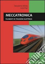 Meccatronica. Elementi di trazione elettrica libro