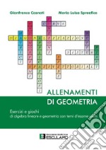 Allenamenti di geometria. Esercizi e giochi di algebra lineare e geometria libro