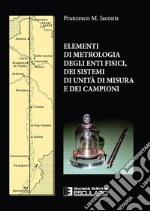 Elementi di metrologia degli enti fisici dei sistemi di unità di misura e dei campioni libro