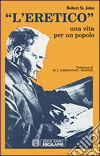 L'eretico. Una vita per un popolo libro