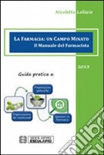 La farmacia. Un campo minato. Il manuale del farmacista. Guida pratica libro