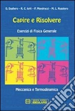 Capire e risolvere. Esercizi di fisica generale. Meccanica e termodinamica libro