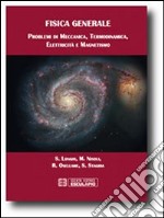 Fisica generale. Problemi di meccanica termodinamica elettricità magnetismo