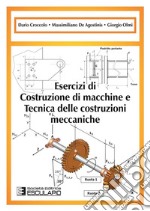 Esercizi di costruzione di macchine e tecnica delle costruzioni meccaniche libro