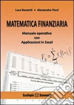 Matematica finanziaria. Manuale operative con applicazioni in Excel libro