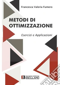 Metodi di ottimizzazione. Esercizi ed applicazioni