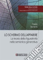 Lo schermo dell'apparire. La teoria della figuratività nella semiotica generativa libro